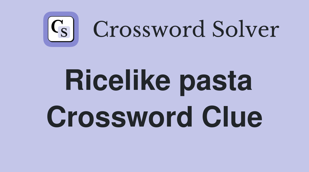 Ricelike pasta Crossword Clue Answers Crossword Solver